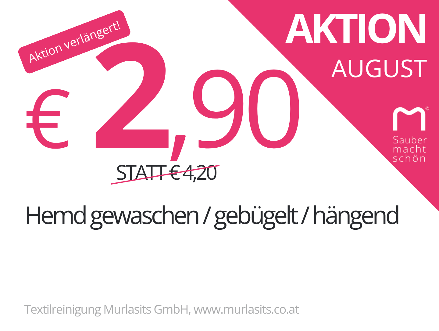 Aktion August2 Aktion im August verlängert. € 2,90 Hemd gewaschen / gebügelt / hängend